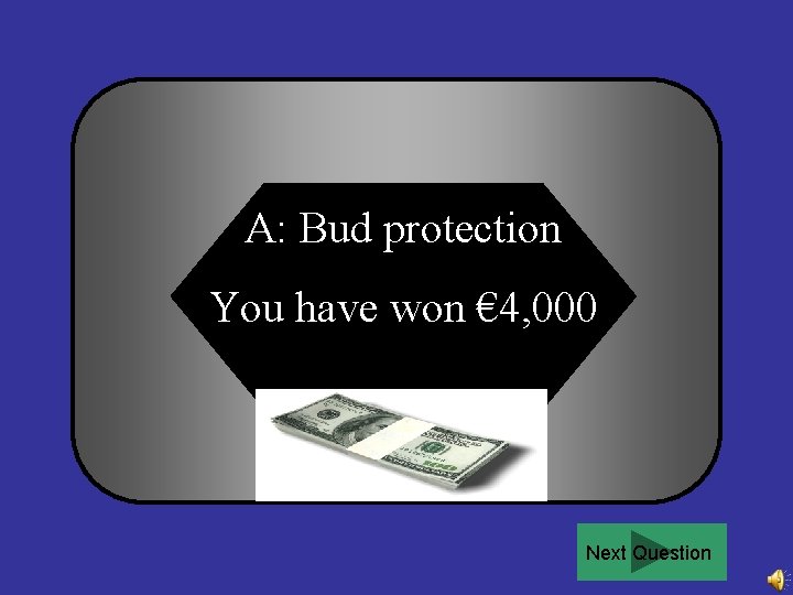 A: Bud protection You have won € 4, 000 Next Question 