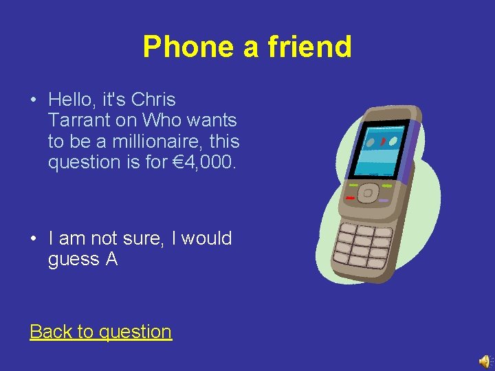 Phone a friend • Hello, it's Chris Tarrant on Who wants to be a