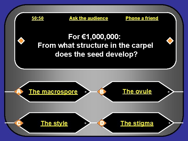 50: 50 Ask the audience Phone a friend For € 1, 000: From what