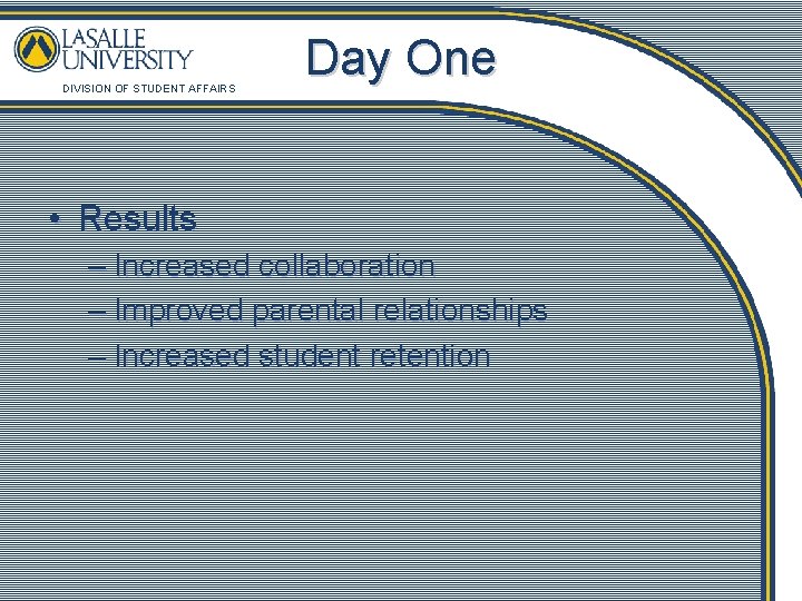 DIVISION OF STUDENT AFFAIRS Day One • Results – Increased collaboration – Improved parental