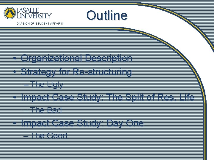 DIVISION OF STUDENT AFFAIRS Outline • Organizational Description • Strategy for Re-structuring – The