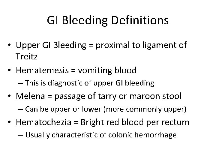 GI Bleeding Definitions • Upper GI Bleeding = proximal to ligament of Treitz •
