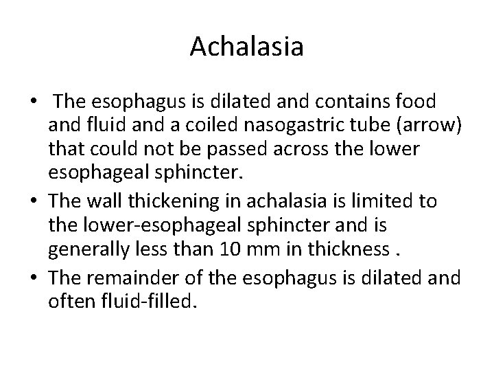 Achalasia • The esophagus is dilated and contains food and fluid and a coiled