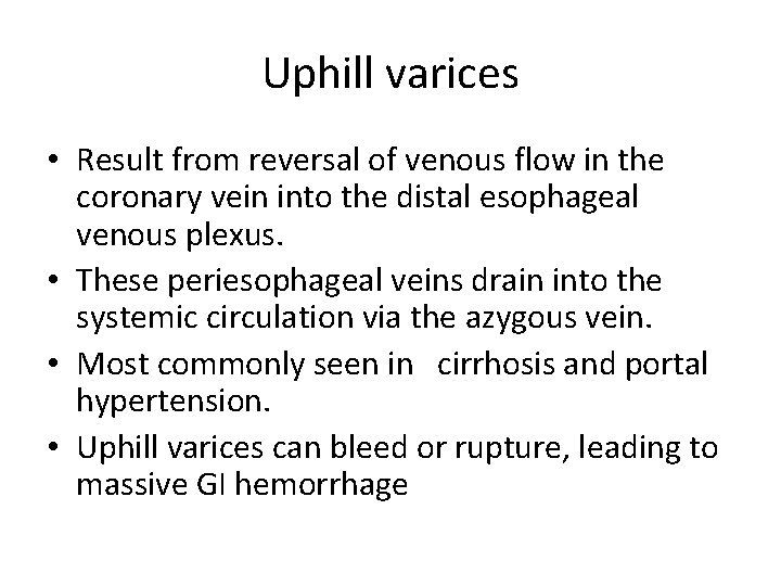 Uphill varices • Result from reversal of venous flow in the coronary vein into