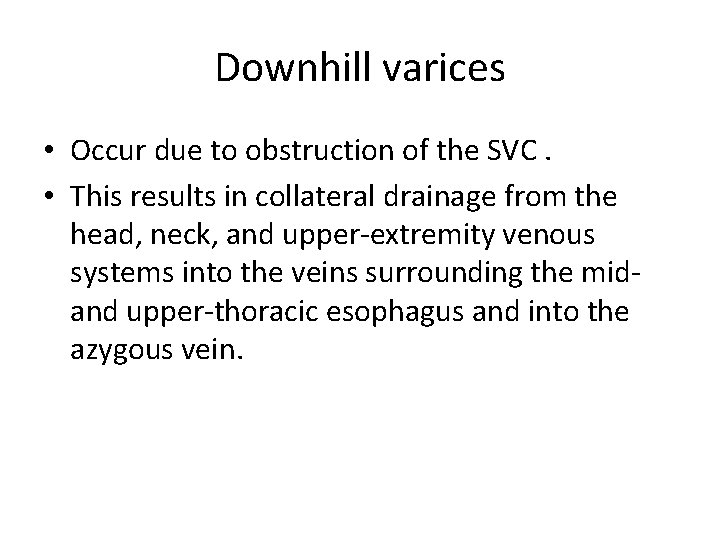 Downhill varices • Occur due to obstruction of the SVC. • This results in