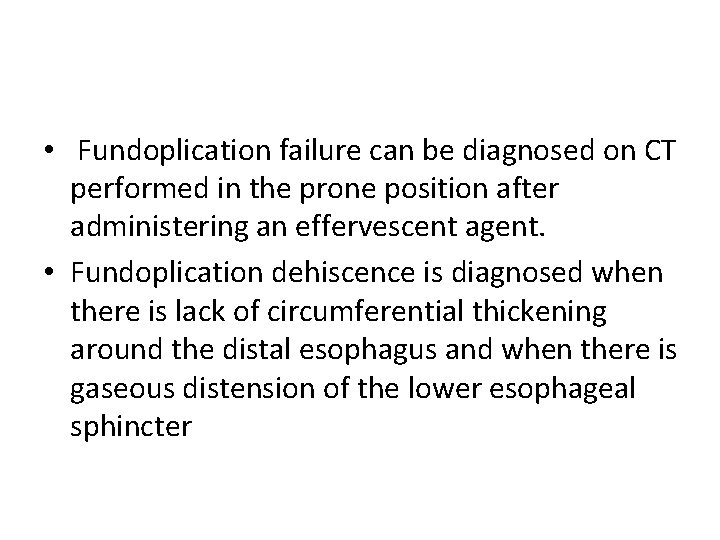  • Fundoplication failure can be diagnosed on CT performed in the prone position