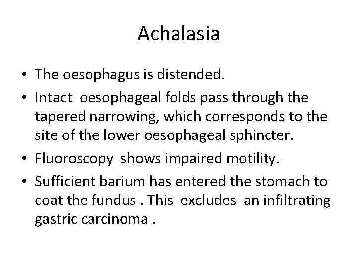 Achalasia • The oesophagus is distended. • Intact oesophageal folds pass through the tapered