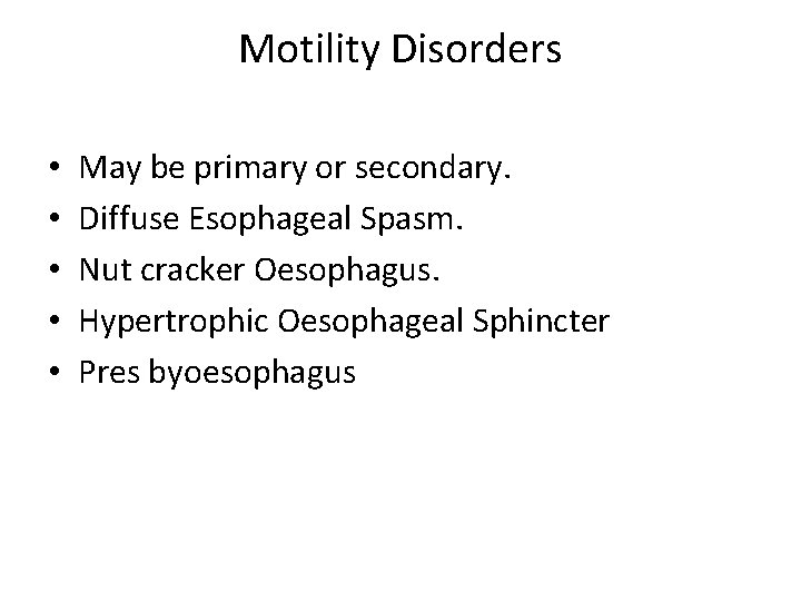 Motility Disorders • • • May be primary or secondary. Diffuse Esophageal Spasm. Nut