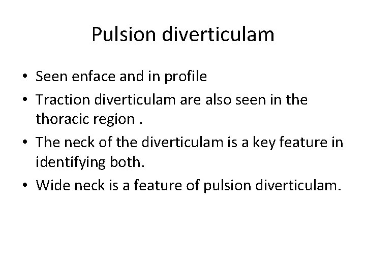 Pulsion diverticulam • Seen enface and in profile • Traction diverticulam are also seen