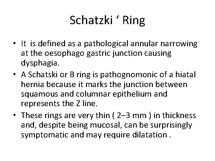 Schatzki ‘ Ring • It is defined as a pathological annular narrowing at the