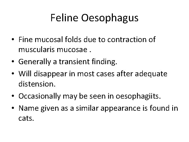 Feline Oesophagus • Fine mucosal folds due to contraction of muscularis mucosae. • Generally