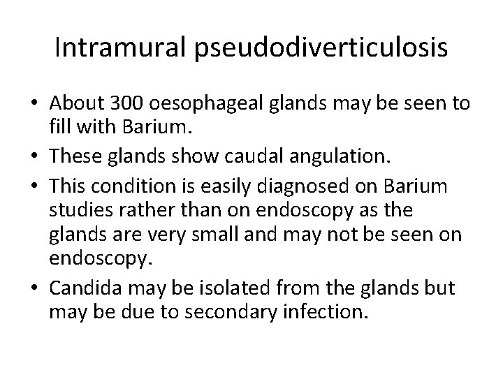 Intramural pseudodiverticulosis • About 300 oesophageal glands may be seen to fill with Barium.
