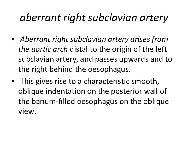 aberrant right subclavian artery • Aberrant right subclavian artery arises from the aortic arch