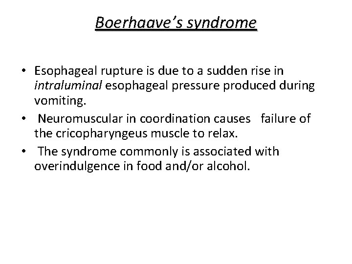 Boerhaave’s syndrome • Esophageal rupture is due to a sudden rise in intraluminal esophageal