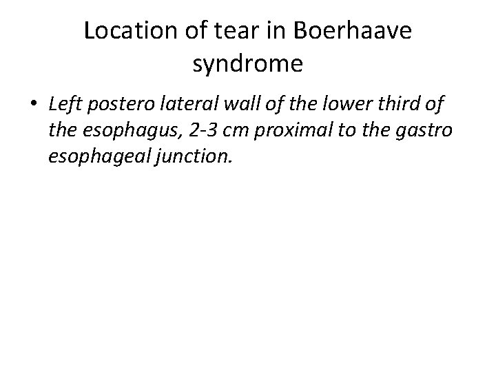 Location of tear in Boerhaave syndrome • Left postero lateral wall of the lower