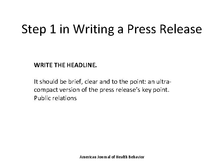 Step 1 in Writing a Press Release WRITE THE HEADLINE. It should be brief,