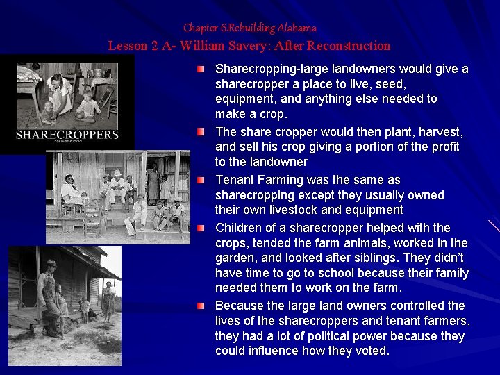 Chapter 6: Rebuilding Alabama Lesson 2 A- William Savery: After Reconstruction Sharecropping-large landowners would