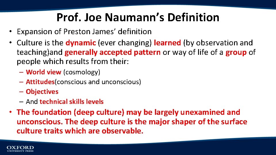 Prof. Joe Naumann’s Definition • Expansion of Preston James’ definition • Culture is the
