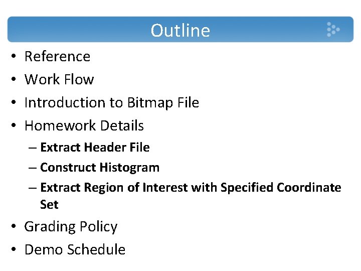 Outline • • Reference Work Flow Introduction to Bitmap File Homework Details – Extract