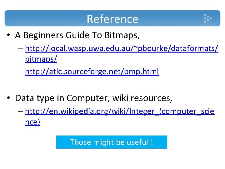 Reference • A Beginners Guide To Bitmaps, – http: //local. wasp. uwa. edu. au/~pbourke/dataformats/