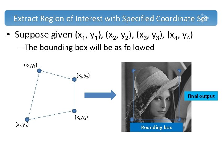 Extract Region of Interest with Specified Coordinate Set • Suppose given (x 1, y