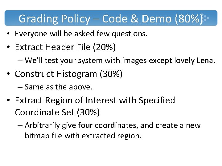 Grading Policy – Code & Demo (80%) • Everyone will be asked few questions.