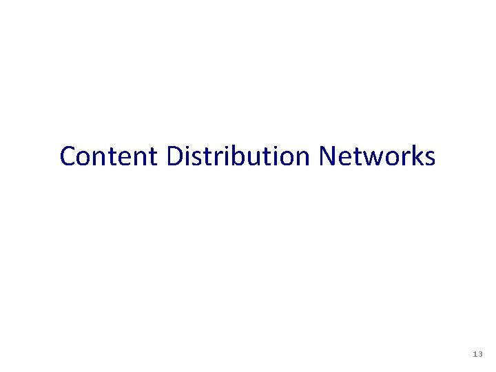 Content Distribution Networks 13 