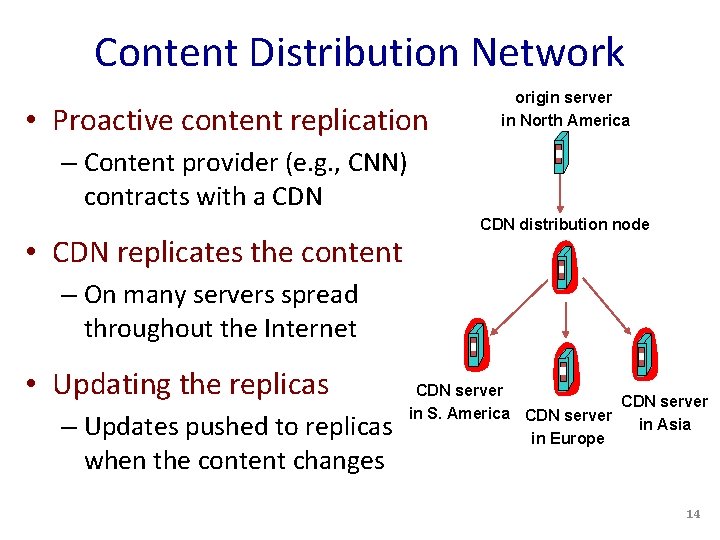 Content Distribution Network • Proactive content replication origin server in North America – Content