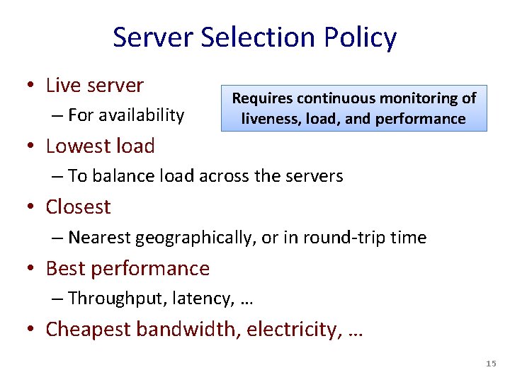 Server Selection Policy • Live server – For availability Requires continuous monitoring of liveness,