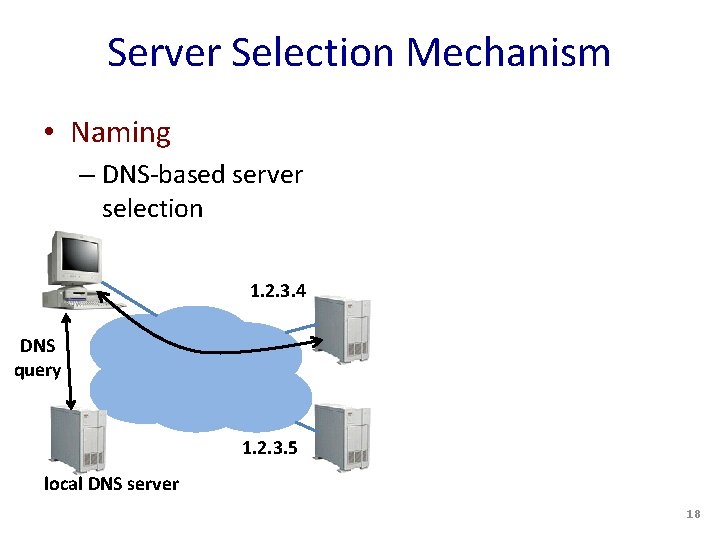 Server Selection Mechanism • Naming – DNS-based server selection 1. 2. 3. 4 DNS