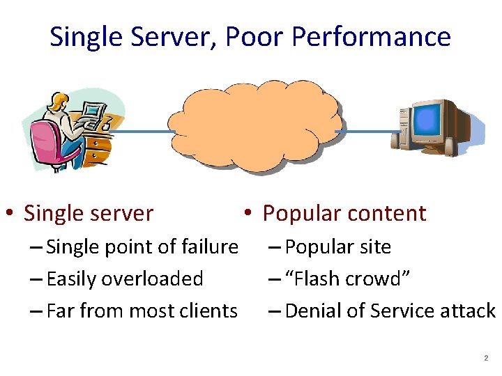 Single Server, Poor Performance • Single server – Single point of failure – Easily