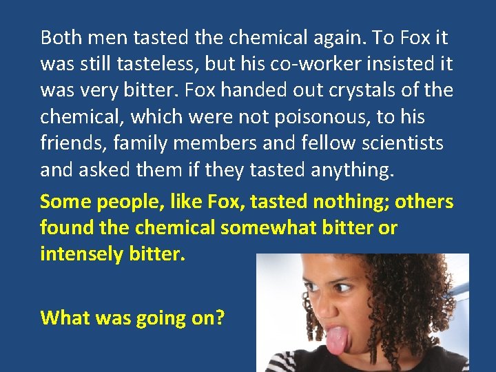 Both men tasted the chemical again. To Fox it was still tasteless, but his