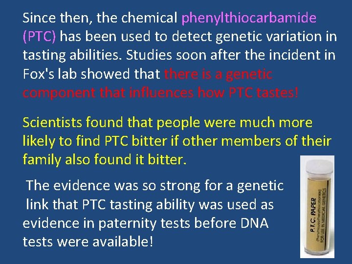 Since then, the chemical phenylthiocarbamide (PTC) has been used to detect genetic variation in