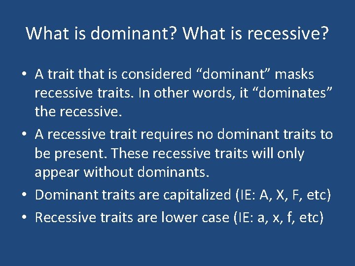 What is dominant? What is recessive? • A trait that is considered “dominant” masks