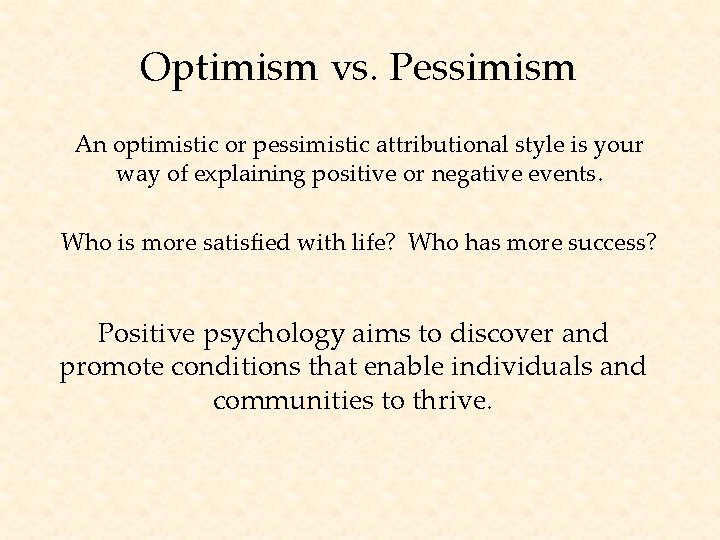 Optimism vs. Pessimism An optimistic or pessimistic attributional style is your way of explaining