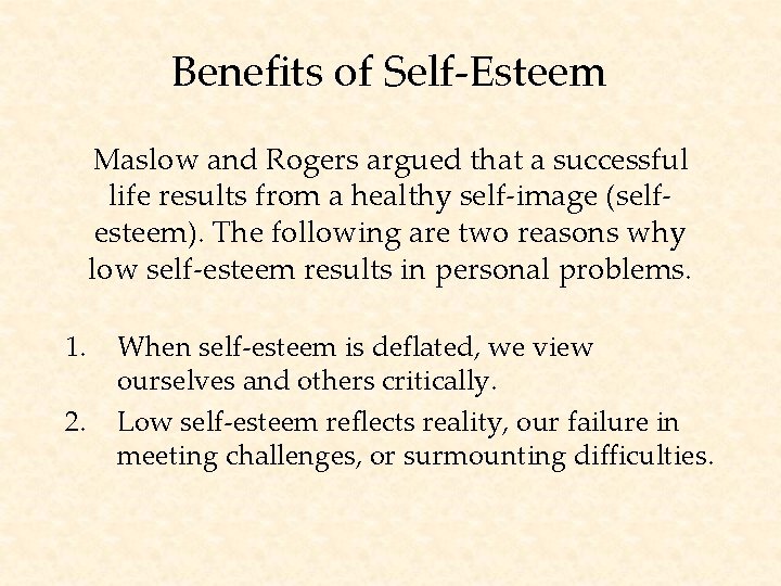 Benefits of Self-Esteem Maslow and Rogers argued that a successful life results from a