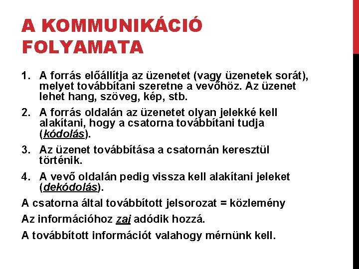 A KOMMUNIKÁCIÓ FOLYAMATA 1. A forrás előállítja az üzenetet (vagy üzenetek sorát), melyet továbbítani