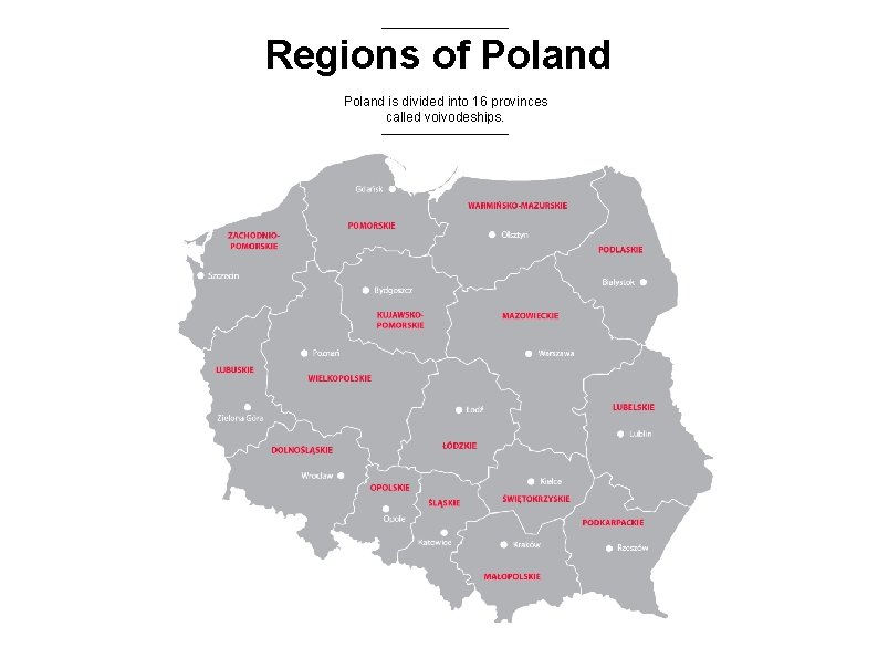 Regions of Poland is divided into 16 provinces called voivodeships. 