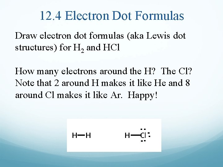 12. 4 Electron Dot Formulas Draw electron dot formulas (aka Lewis dot structures) for
