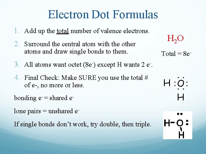 Electron Dot Formulas 1. Add up the total number of valence electrons. 2. Surround
