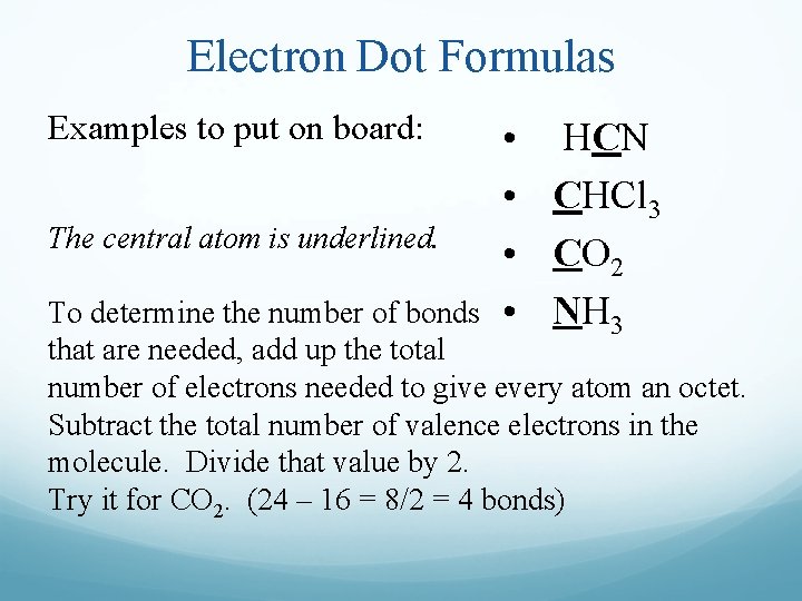 Electron Dot Formulas Examples to put on board: The central atom is underlined. •