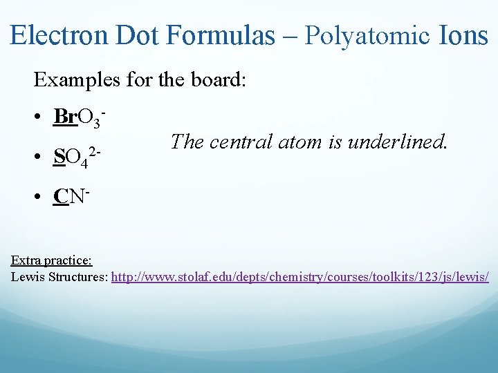 Electron Dot Formulas – Polyatomic Ions Examples for the board: • Br. O 3
