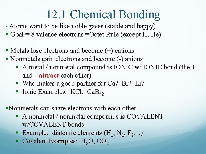 12. 1 Chemical Bonding § Atoms want to be like noble gases (stable and
