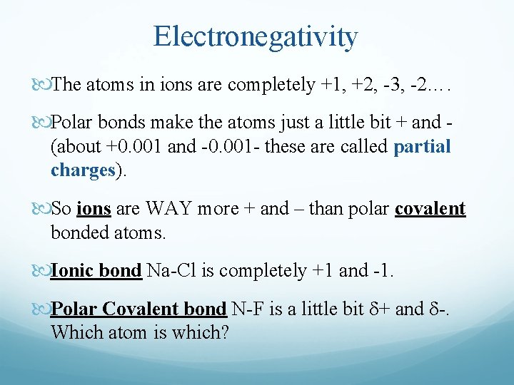 Electronegativity The atoms in ions are completely +1, +2, -3, -2…. Polar bonds make