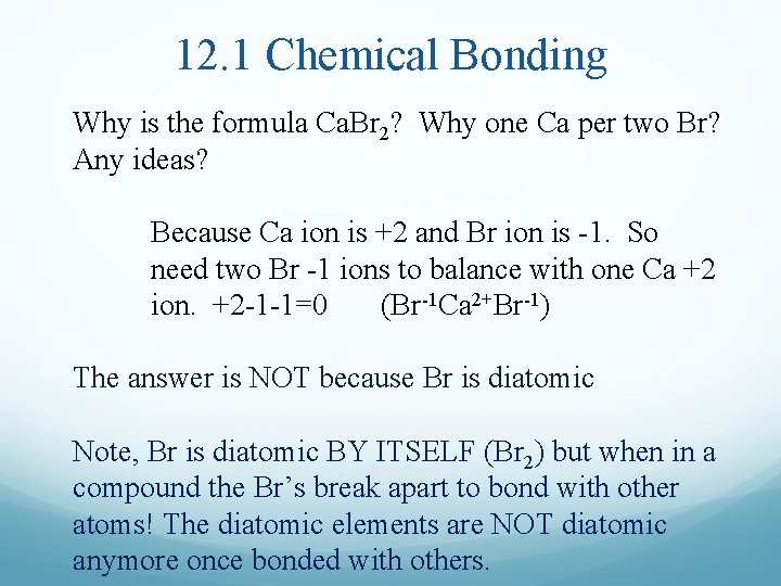 12. 1 Chemical Bonding Why is the formula Ca. Br 2? Why one Ca