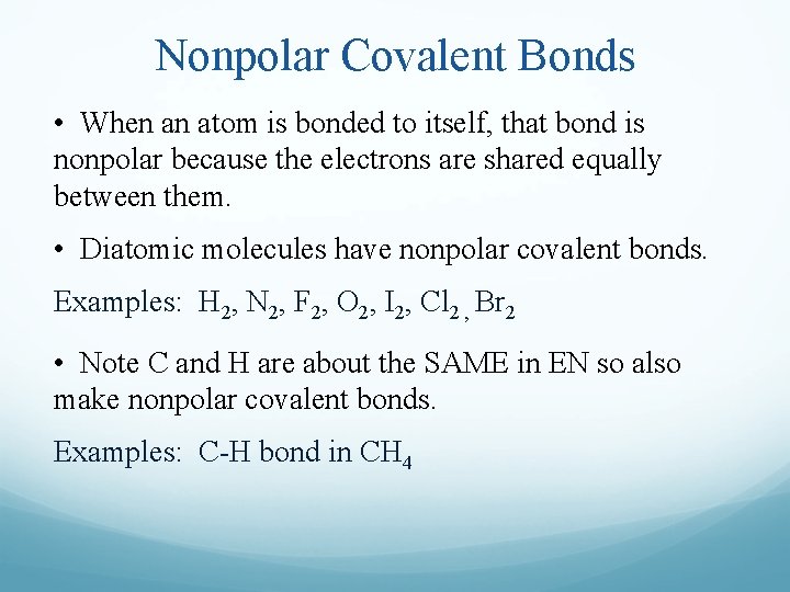 Nonpolar Covalent Bonds • When an atom is bonded to itself, that bond is