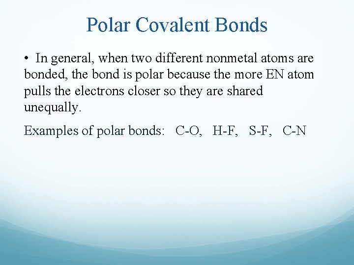 Polar Covalent Bonds • In general, when two different nonmetal atoms are bonded, the