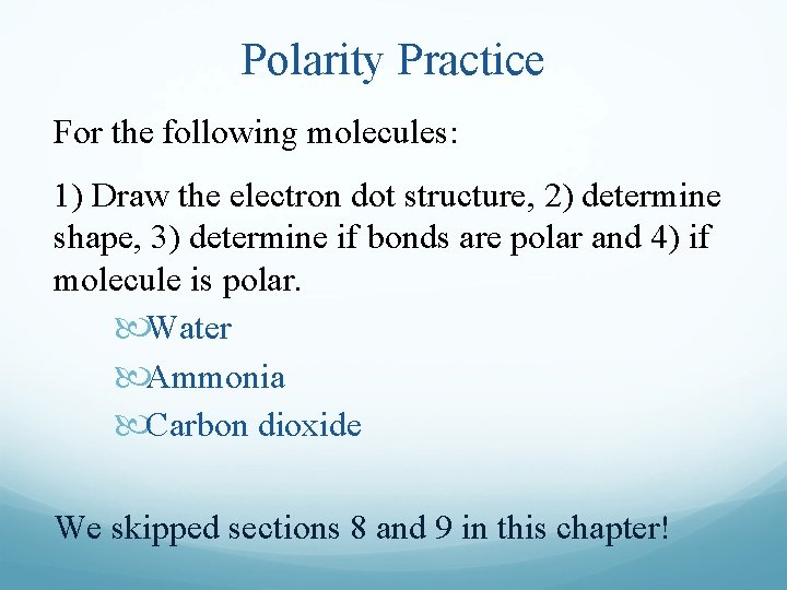 Polarity Practice For the following molecules: 1) Draw the electron dot structure, 2) determine