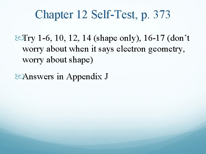 Chapter 12 Self-Test, p. 373 Try 1 -6, 10, 12, 14 (shape only), 16