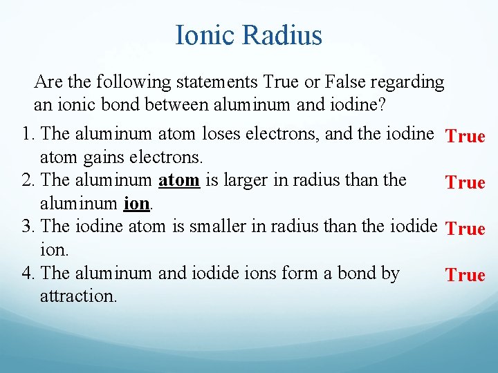 Ionic Radius Are the following statements True or False regarding an ionic bond between